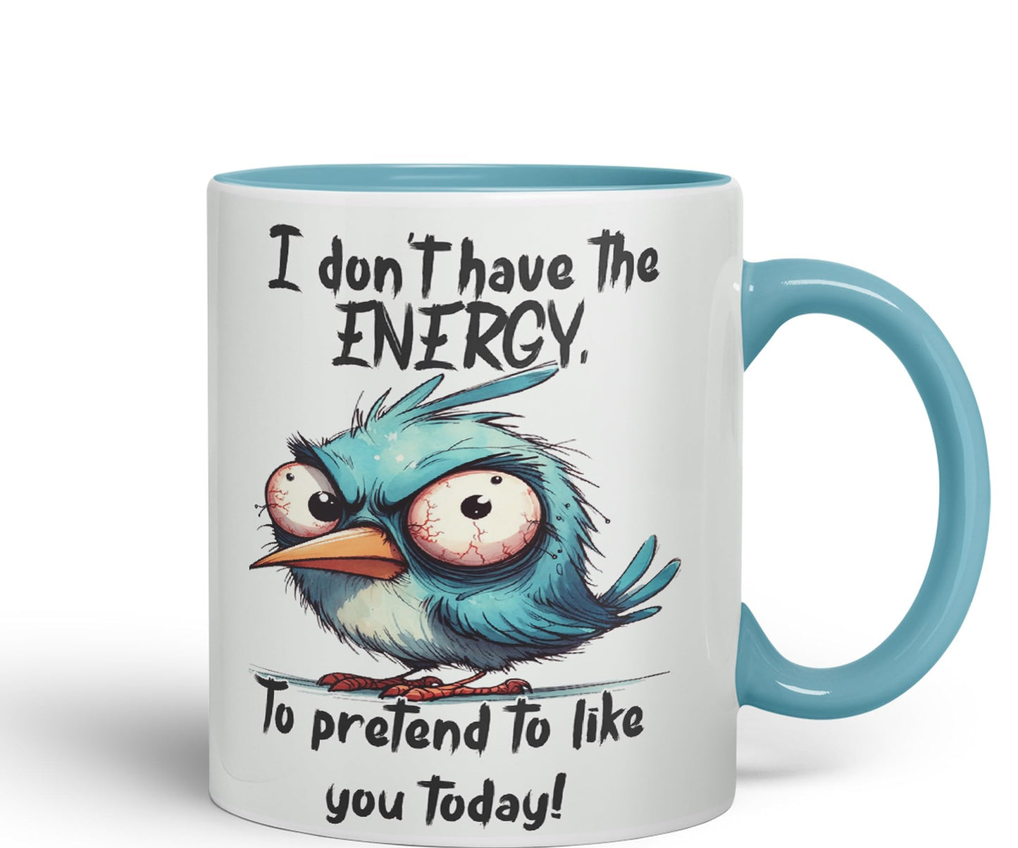 I Don't Have The Energy, to pretent to Like You Today! Joke sarkasm Sarcastic Ceramic Coloured Mug Cup for Tea Coffee Hot Brew 330ml 11Oz Gift