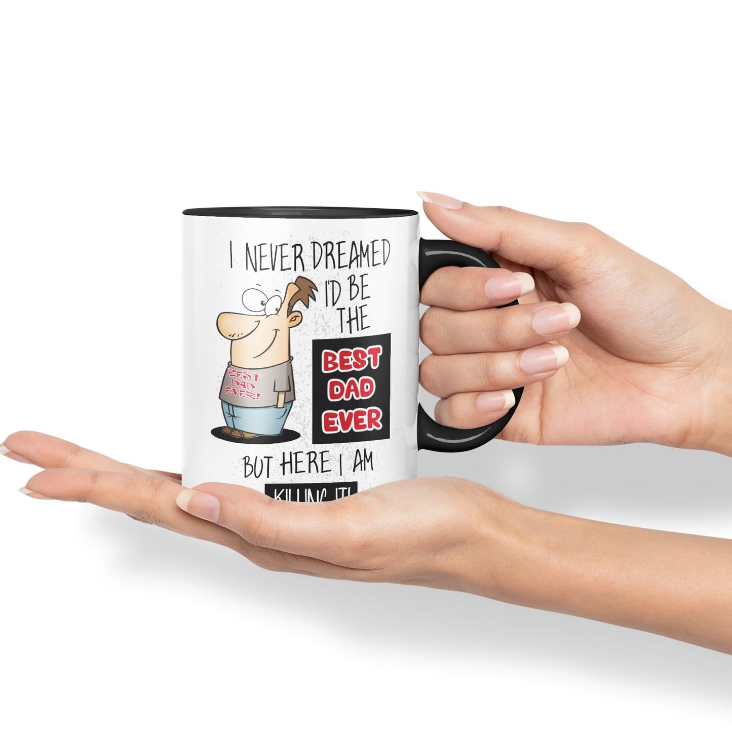 I Never Dreamed I'd BE The Best Dad Ever but here I am …,Father Day Joke sarkasm Ceramic Coloured Mug Cup for Tea Coffee Hot Brew 330ml 11Oz Gift