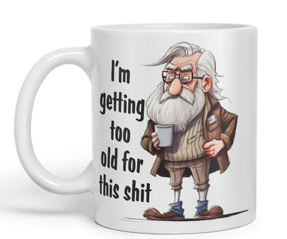 I'm Getting Too Old for This Shit Sarcastic Joke Ceramic Coloured Mug Cup for Tea Coffee Hot Brew 330ml 11Oz