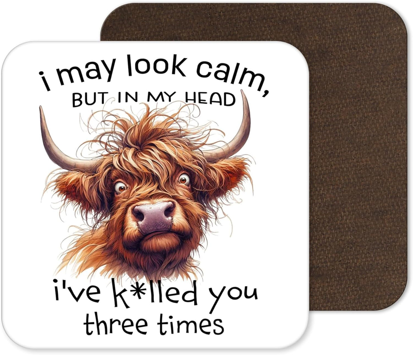I May Look Calm But In My Head I’ve K*lled You Three Times – Sarcastic Cow Coaster (4)
