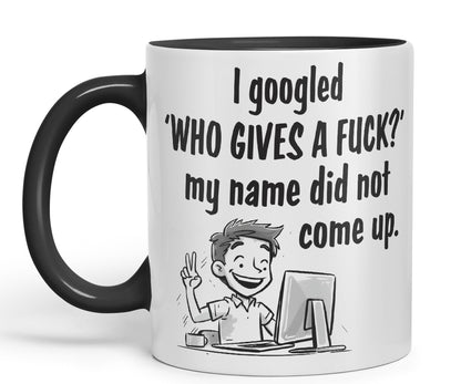 I Googled 'Who Gives a f.. ?' My neme did not Come up. Sarcastic Joke Ceramic Coloured Mug Cup for Tea Coffee Hot Brew 330ml 11 OZ