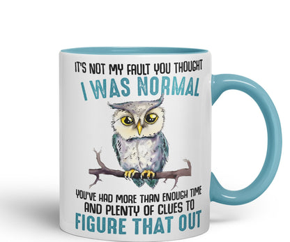 It's Not My Fault YouThought I was Normal, Owl Sarcastic Joke Ceramic Coloured Mug Cup for Tea Coffee Hot Brew 330ml 11Oz
