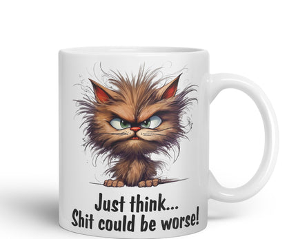 Just Think … Shit coud be Worse! Joke Sarcastic Ceramic Coloured Mug Cup for Tea Coffee Hot Brew 330ml 11Oz