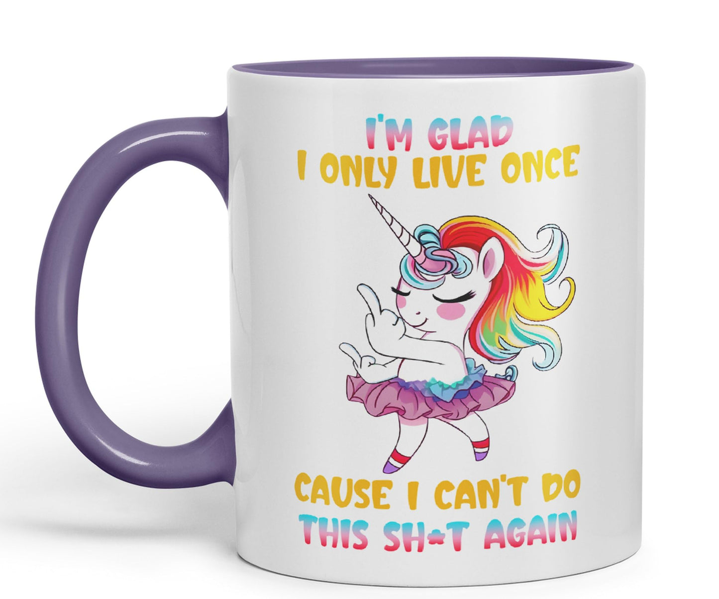 I'm Glad I only Live Once Cause I Can't do This Sh*t Again Unicorn Joke sarkasm Sarcastic Ceramic Coloured Mug Cup for Tea Coffee Hot Brew 330ml 11Oz Gift