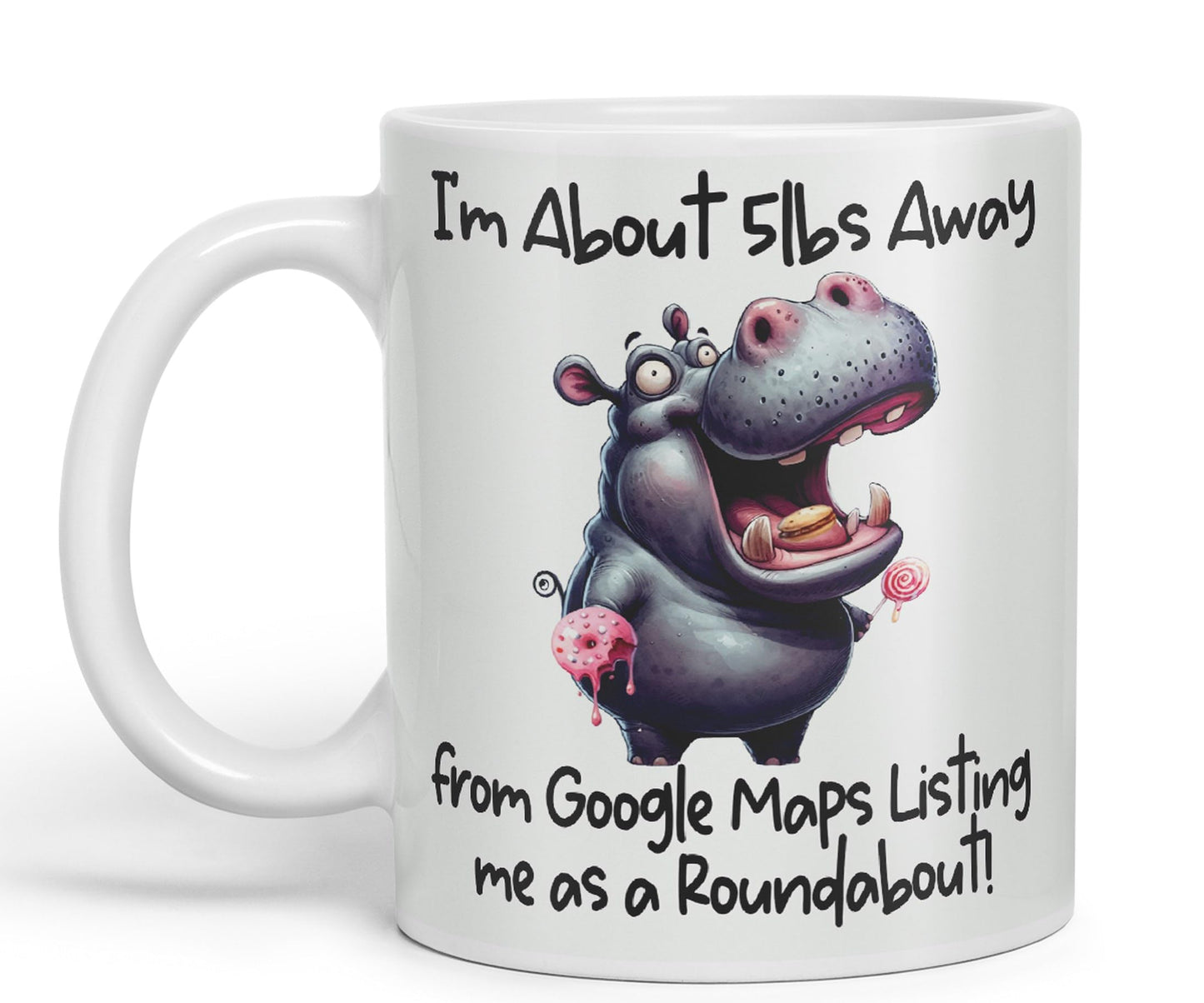 I'm About 5lbs Away from G Maps Listing me as a Roundabout! Hippo Joke sarkasm Sarcastic Ceramic Coloured Mug Cup for Tea Coffee Hot Brew 330ml 11Oz Gift