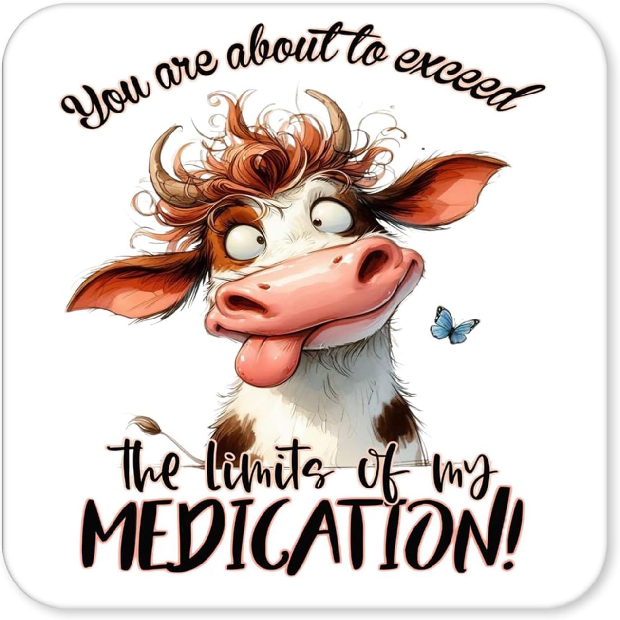 You Are About To Exceed The Limits Of My Medication – Funny Cow Coaster (4)