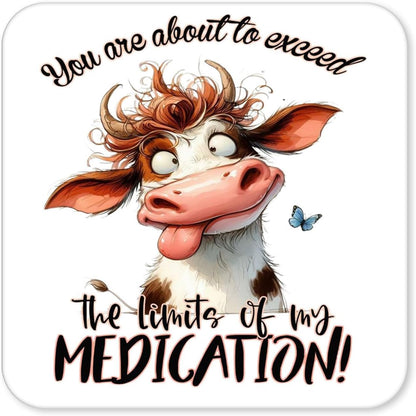 You Are About To Exceed The Limits Of My Medication – Funny Cow Coaster (4)