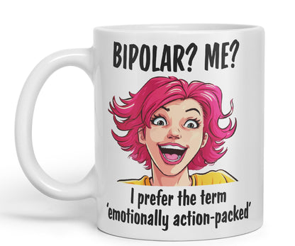 Bipolar? Me? I Prefer The Term Emotionally Action-Packed Joke Ceramic Coloured Mug Cup for Tea Coffee Hot Brew 330ml 11Oz