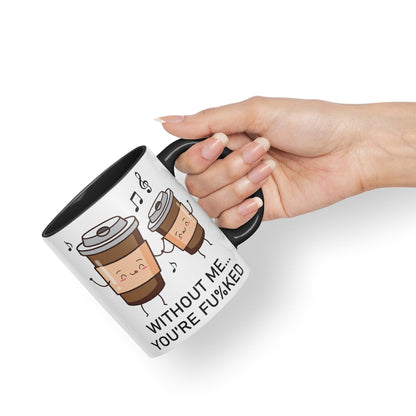 Without me.. You're fu%KED Sarcastic Joke Ceramic Coloured Mug Cup for Tea Coffee Hot Brew 330ml 11 Oz Gift