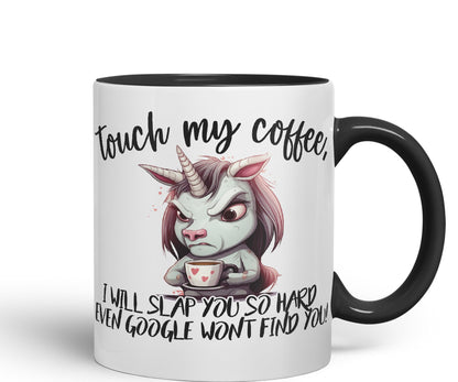 Touch My Coffee, I Will Slap You so Hard… Unicorn Joke sarkasm Sarcastic Ceramic Coloured Mug Cup for Tea Coffee Hot Brew 330ml 11Oz Gift