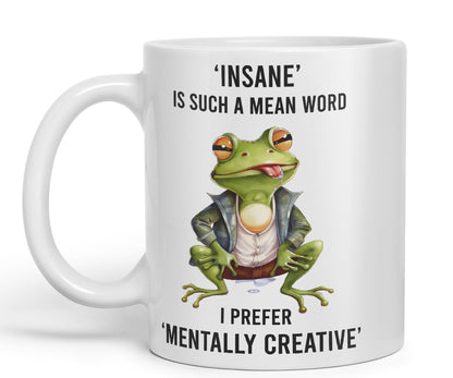 Insane is Such a Mean Word, I Prefer Mentally Creative, Frog Sarcastic Joke Ceramic Coloured Mug Cup for Tea Coffee Hot Brew 330ml 11Oz