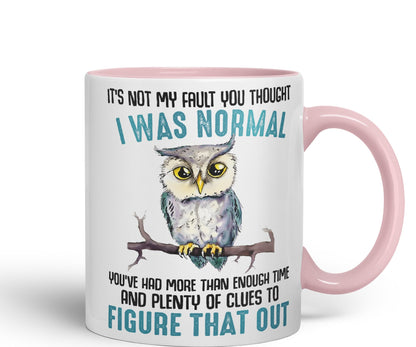 It's Not My Fault YouThought I was Normal, Owl Sarcastic Joke Ceramic Coloured Mug Cup for Tea Coffee Hot Brew 330ml 11Oz