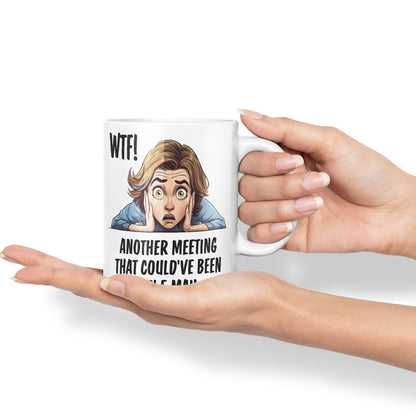 WTF! Another Meeting That Could've Been an e-Mail Gift Sarcastic Joke Ceramic Coloured Mug Cup for Tea Coffee Hot Brew 330ml 11Oz