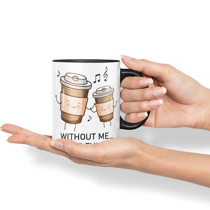 Without me.. You're fu%KED Sarcastic Joke Ceramic Coloured Mug Cup for Tea Coffee Hot Brew 330ml 11 Oz Gift