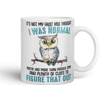 It's Not My Fault YouThought I was Normal, Owl Sarcastic Joke Ceramic Coloured Mug Cup for Tea Coffee Hot Brew 330ml 11Oz