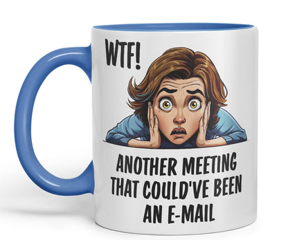 WTF! Another Meeting That Could've Been an e-Mail Gift Sarcastic Joke Ceramic Coloured Mug Cup for Tea Coffee Hot Brew 330ml 11Oz