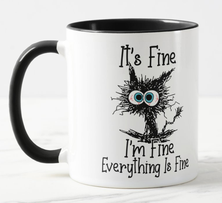 Its Fine I'm Fine Everything is fine Cat Joke Sarcastic Coloured Mug Cup
