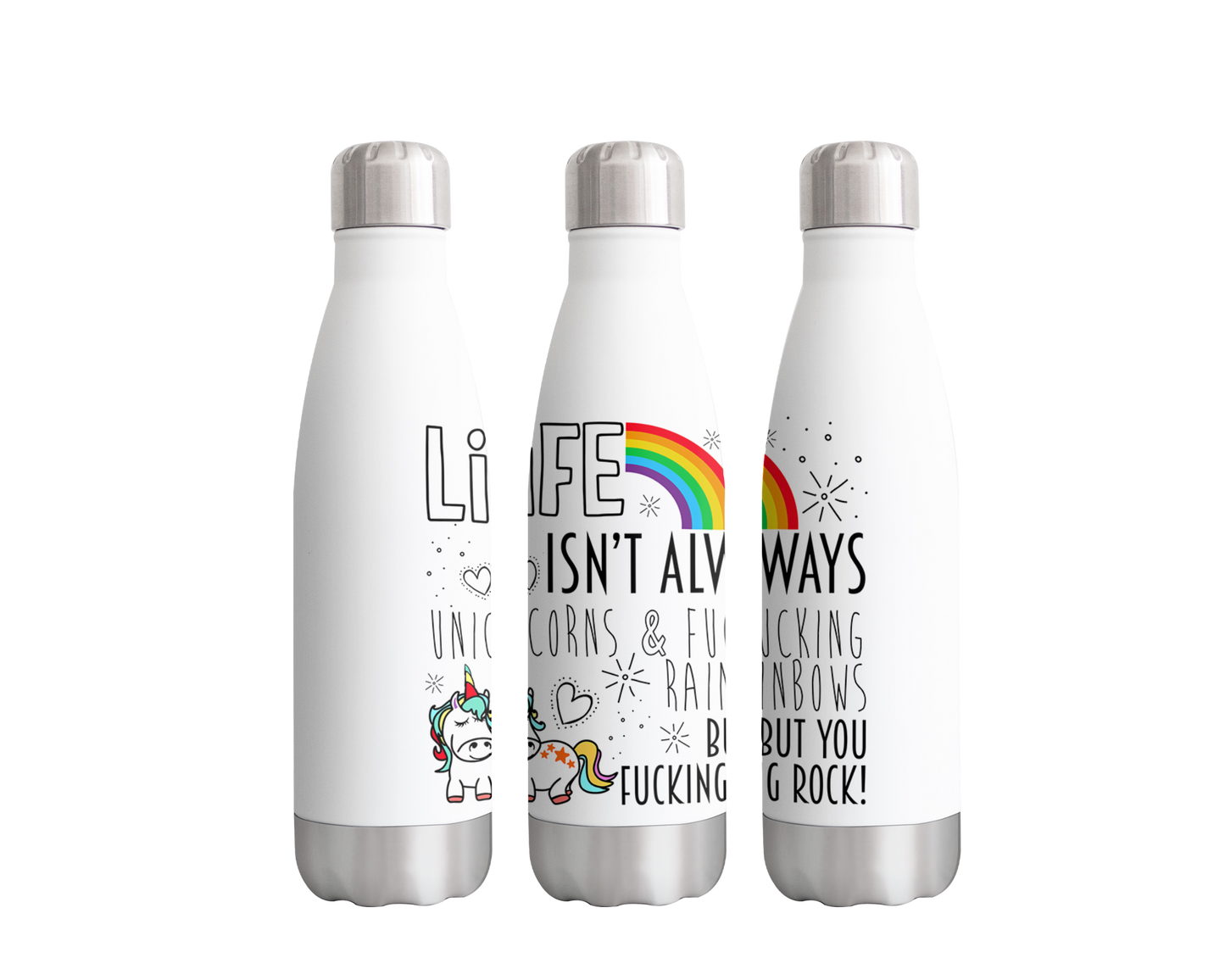 Life Isn't Always Rainbow & Unicorn but yo've got This  Bottle 500ml