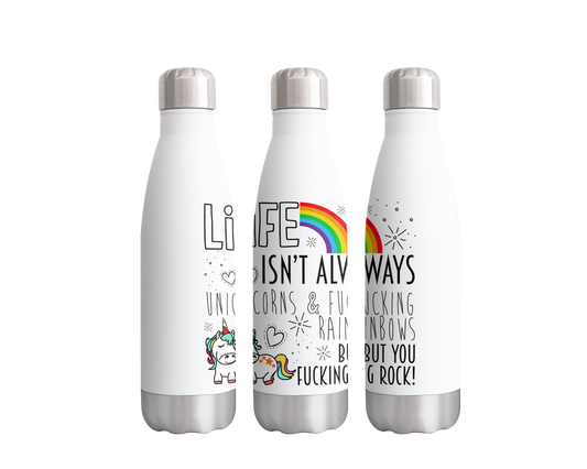 Life Isn't Always Rainbow & Unicorn but yo've got This  Bottle 500ml